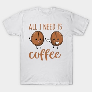 All I Need Is Coffee T-Shirt